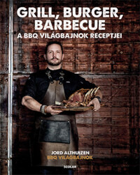 Jord Althuizen: Grill, burger, barbecue - A BBQ-világbajnok receptjei -  (Könyv)