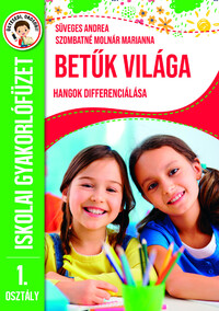 Betűk világa - Hangok differenciálása - Iskolai gyakorlófüzet 1. osztály -  (Könyv)