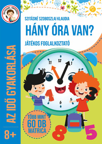 Szitásné Szoboszlai Klaudia: Hány óra van? - Játékos foglalkoztató -  (Könyv)