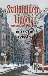 Kulcsár István: Szülőföldem, Lipócia - Második, bővített kiadás -  (Könyv)