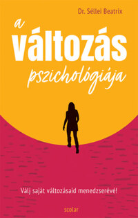Dr. Séllei Beatrix: A változás pszichológiája - Válj saját változásaid menedzserévé! -  (Könyv)