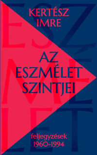 Kertész Imre: Az eszmélet szintjei - Feljegyzések 1960-1994 -  (Könyv)