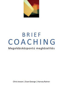 Harvey Ratney, Evan George, Chris Iveson: Brief coaching - Megoldásközpontú megközelítés -  (Könyv)