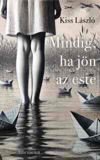 Kiss László: Mindig, ha jön az este -  (Könyv)