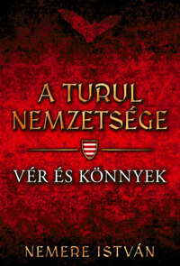 Nemere István: A turul nemzetsége - Vér és könnyek -  (Könyv)