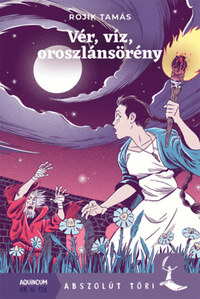 Rojik Tamás: Vér, víz, oroszlánsörény -  (Könyv)