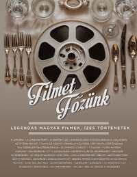 Filmet főzünk - Legendás magyar filmek, ízes történetek -  (Könyv)