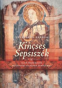Udvarhelyi Nándor: Kincses Sepsiszék - Alsó-Háromszék középkori falképes templomai -  (Könyv)