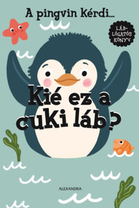 A pingvin kérdi... Kié ez a cuki láb? -  (Könyv)