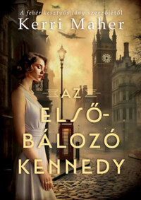 Kerri Maher: Az elsőbálozó Kennedy -  (Könyv)