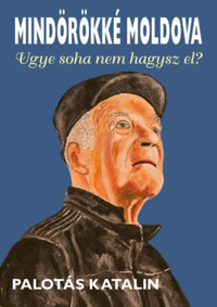 Palotás Katalin: Mindörökké Moldova - Ugye, soha nem hagysz el? -  (Könyv)