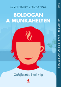 Szvetelszky Zsuzsanna: Boldogan a munkahelyen - Önfejlesztés 8-tól 4-ig -  (Könyv)