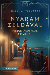 Juliana Weinberg: Nyaram Zeldával - Fitzgeraldékkal a Riviérán -  (Könyv)
