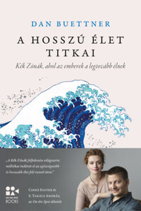 Dan Buettner: A hosszú élet titkai - Kék Zónák, ahol az emberek a legtovább élnek -  (Könyv)