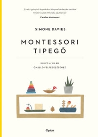 Simone Davies: Montessori tipegő - Kulcs a világ önálló felfedezéséhez -  (Könyv)