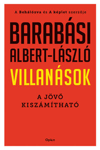Barabási Albert-László: Villanások - A jövő kiszámítható -  (Könyv)
