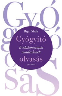 Bijal Shah: Gyógyító olvasás - Irodalomterápia mindenkinek -  (Könyv)