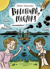 Fodor Veronika: Balatonra, magyar! - kalandkönyv -  (Könyv)