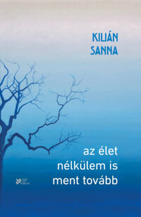 Kilián Sanna: Az élet nélkülem is ment tovább -  (Könyv)