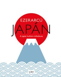 Ezerarcú Japán - A japán kultúra útikalauza -  (Könyv)
