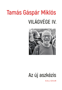 Tamás Gáspár Miklós: Világvége IV. - Az új aszkézis -  (Könyv)