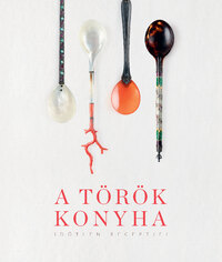 A török konyha időtlen receptjei - Egészséges - hagyományos - hulladékmentes -  (Könyv)