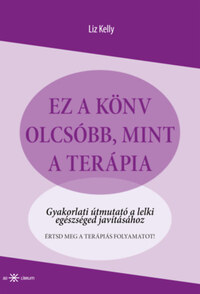 Liz Kelly: Ez a könyv olcsóbb, mint a terápia - Gyakorlati útmutató a lelki egészséged javításához -  (Könyv)