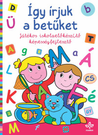 Így írjuk a betűket - Játékos iskolaelőkészítő képességfejlesztő -  (Könyv)