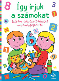 Így írjuk a számokat - Játékos iskolaelőkészítő képességfejlesztő -  (Könyv)