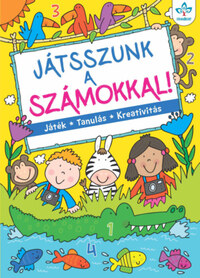 Játsszunk a számokkal! - Játék, tanulás, kreativitás -  (Könyv)