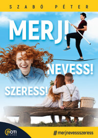 Szabó Péter: Merj! Nevess! Szeress! -  (Könyv)