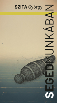 Szita György: Segédmunkában -  (Könyv)