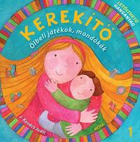 J. Kovács Judit: Kerekítő 1. - Ölbeli játékok, mondókák -  (Könyv)