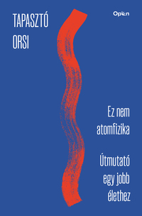 Tapasztó Orsi: Ez nem atomfizika - Útmutató egy jobb élethez -  (Könyv)