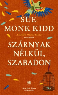 Sue Monk Kidd: Szárnyak nélkül, szabadon -  (Könyv)