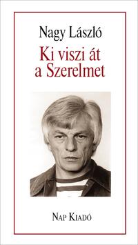 Nagy László: Ki viszi át a Szerelmet -  (Könyv)