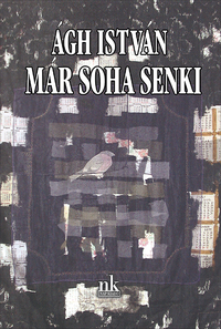 Ágh István: Már soha senki -  (Könyv)