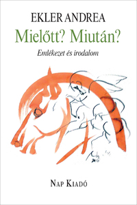 Ekler Andrea: Mielőtt? Miután? - Emlékezet és irodalom -  (Könyv)