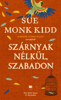 Sue Monk Kidd: Szárnyak nélkül, szabadon -  (Könyv)