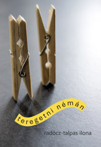 Radócz-Talpas Ilona: Teregetni némán -  (Könyv)