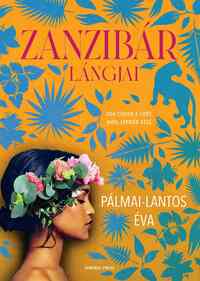Pálmai-Lantos Éva: Zanzibár lángjai -  (Könyv)