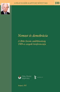 Nemzet és Demokrácia - A Bibó István Emlékbizottság 1989-es szegedi konferenciája -  (Könyv)