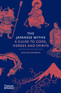Joshua Frydman: The Japanese Myths - A Guide to Gods, Heroes and Spirits -  (Könyv)