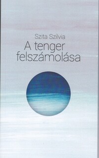 Szita Szilvia: A tenger felszámolása -  (Könyv)