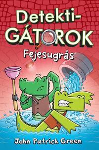 John Patrick Green: DetektiGátorok 2. - Fejesugrás -  (Könyv)