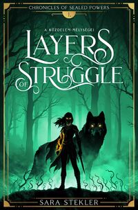 Sara Stekler: Layers of struggle - A küzdelem mélységei - Chronicles of Sealed Powers 1. -  (Könyv)