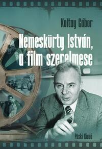 Koltay Gábor: Nemeskürty István, a film szerelmese - Egy 30 éves együttműködés emlékei -  (Könyv)