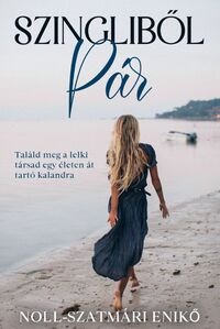 Noll-Szatmári Enikő: Szingliből pár - Találd meg a lelki társad egy életen át tartó kalandra -  (Könyv)