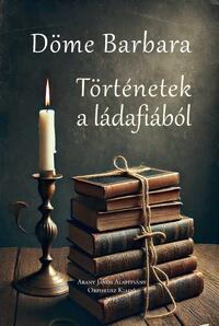 Döme Barbara: Történetek a ládafiából -  (Könyv)