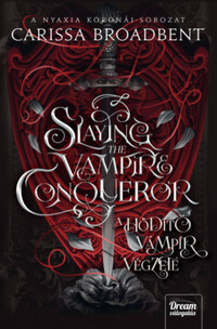 Carissa Broadbent: Slaying the Vampire Conqueror - A hódító vámpír végzete -  (Könyv)